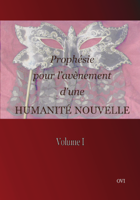 Prophésie pour l'avènement d'une Humanité Nouvelle Volume 1